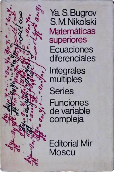 Ecuaciones Diferenciales, Integrales Múltiples, Series, Funciones De Variable Compleja