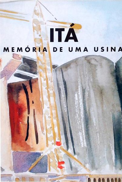 Itá, Memória De Uma Usina