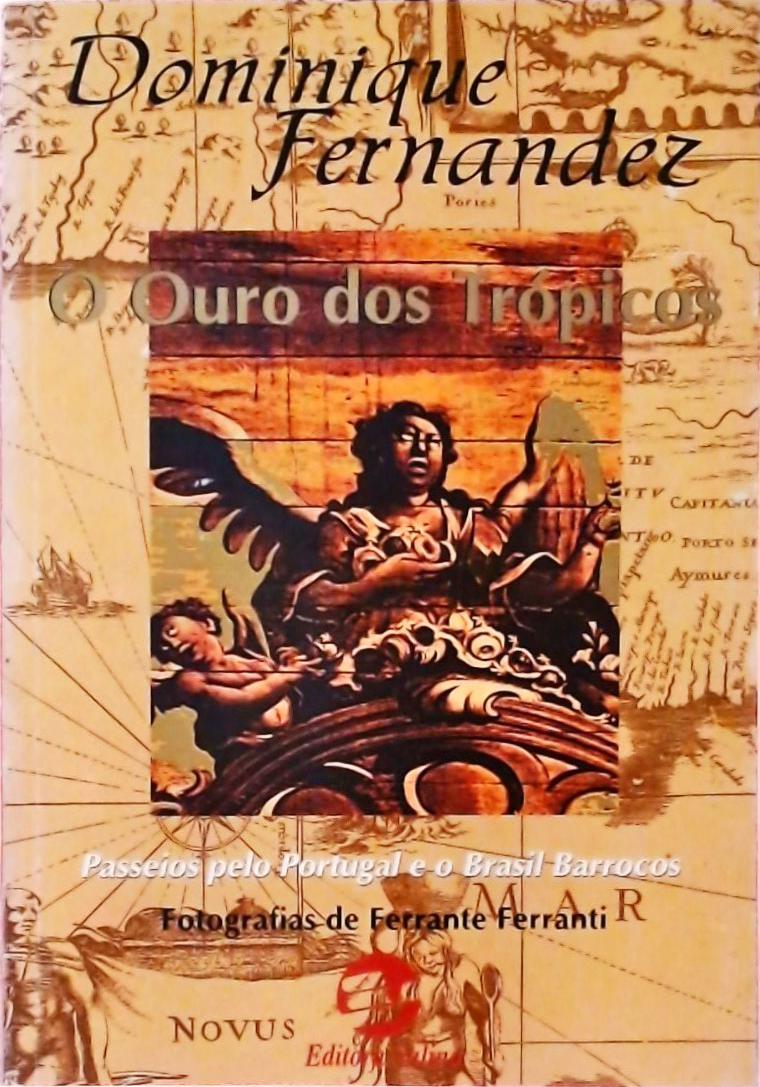 O Ouro Dos Trópicos - Passeios Pelo Portugal E O Brasil Barrocos