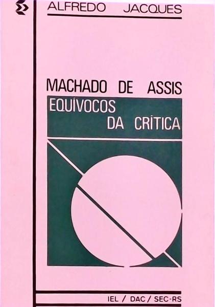 Machado De Assis - Equívocos Da Crítica