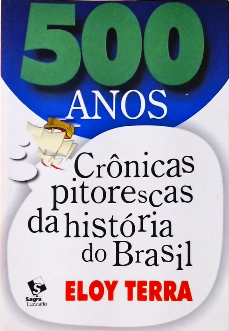 500 Anos - Crônicas Pitorescas Da História Do Brasil