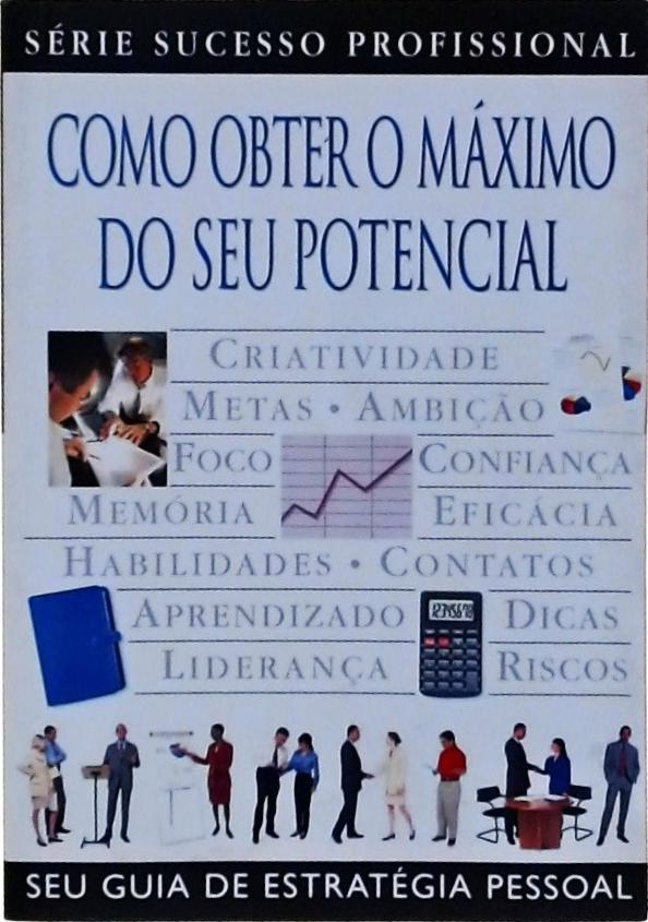 Como Obter O Máximo Do Seu Potencial