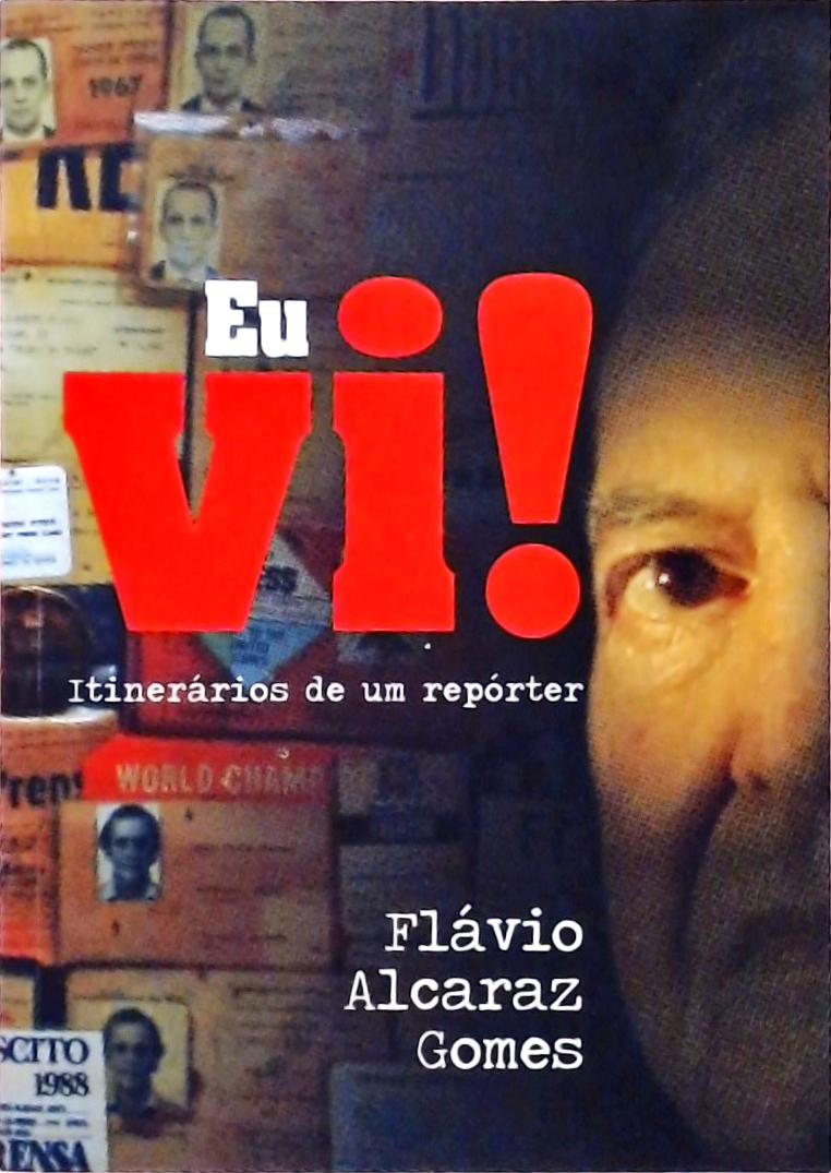 Eu Vi! Itinerários de um Repórter