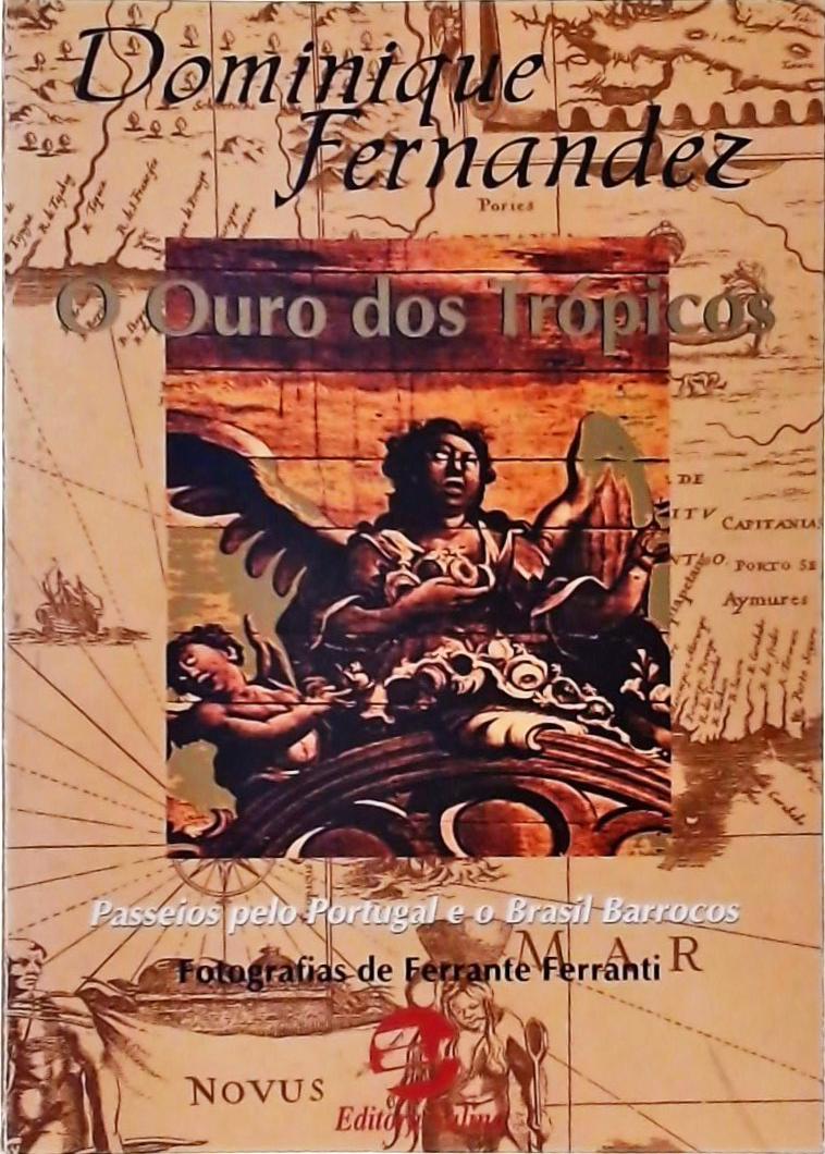 O Ouro Dos Trópicos - Passeios Pelo Portugal E O Brasil Barrocos