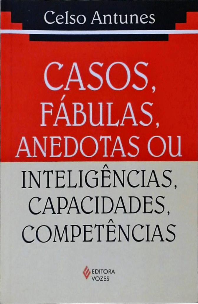 Casos, Fábulas, Anedotas Ou Inteligências, Capacidades, Competências