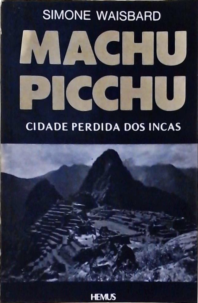 Machu Picchu - Cidade Perdida dos Incas