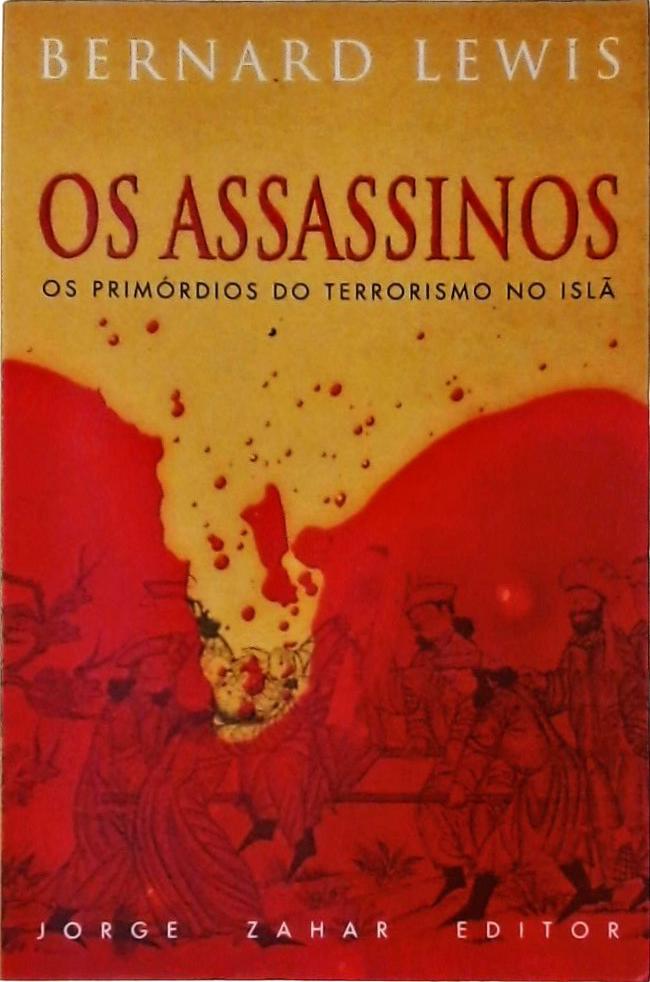 Os Assassinos - Os Primórdios Do Terrorismo No Islã