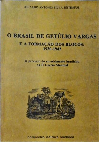 O Brasil De Getúlio Vargas E A Formação Dos Blocos - 1930-1942