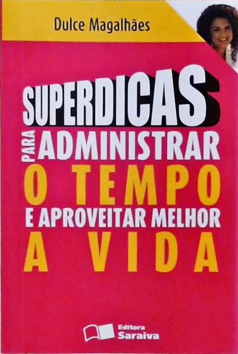 Superdicas Para Administrar O Tempo E Aproveitar Melhor A Vida