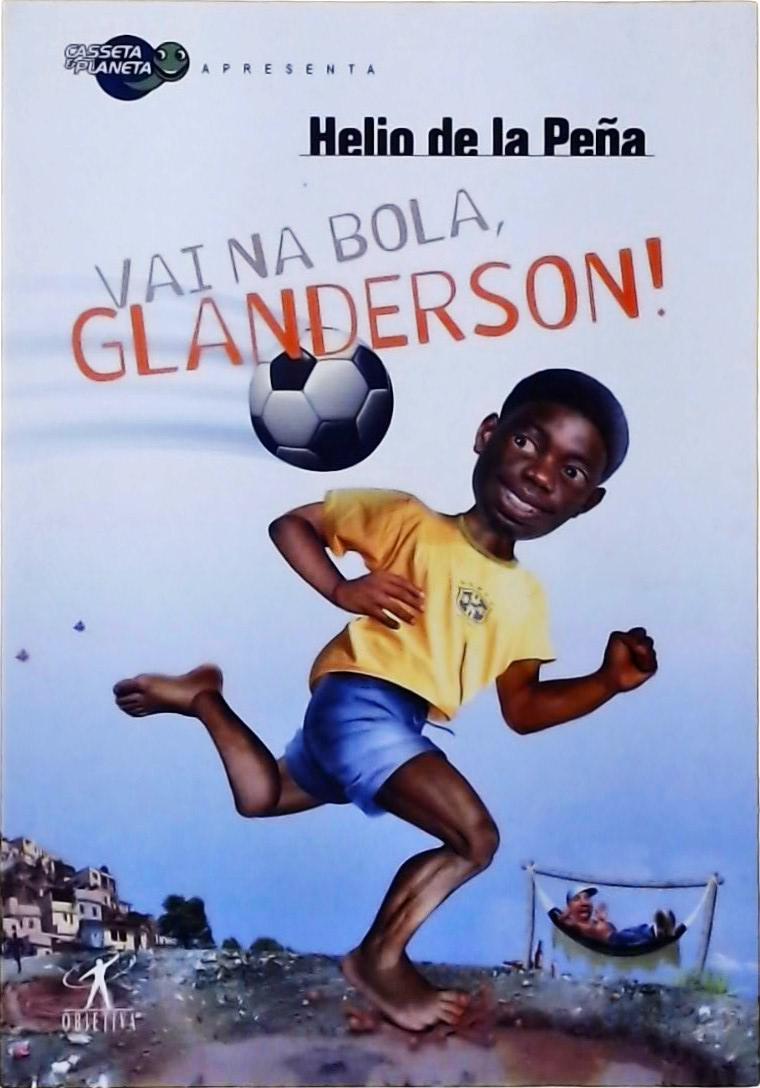 Vai Na Bola, Glanderson!