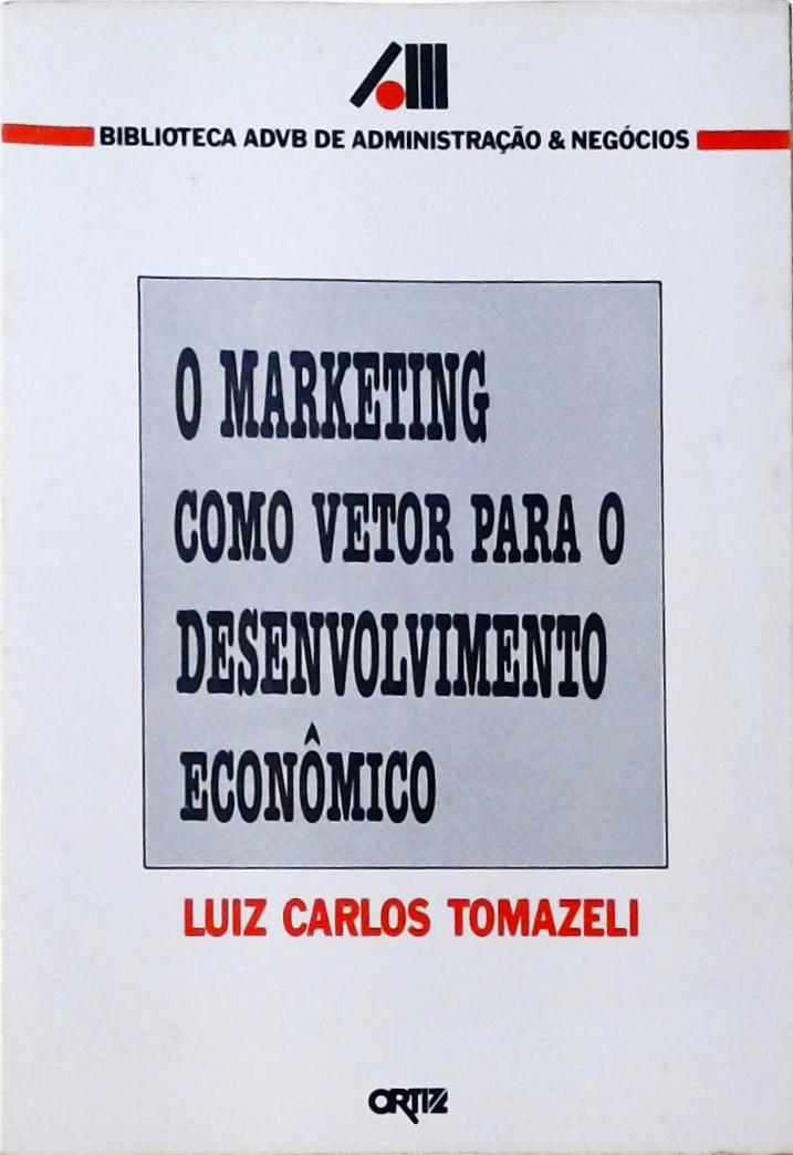 O Marketing Como Vetor Para O Desenvolvimento Econômico