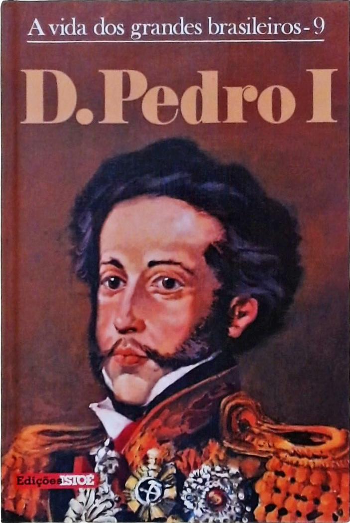 A Vida Dos Grandes Brasileiros, D Pedro I
