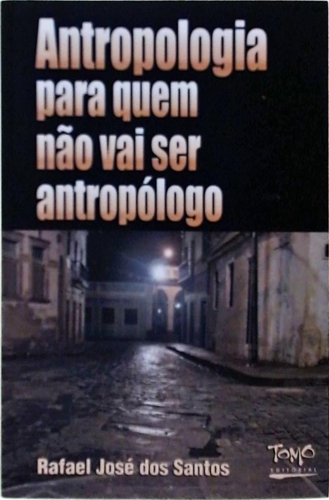 Antropologia Para Quem Não Vai Ser Antropólogo