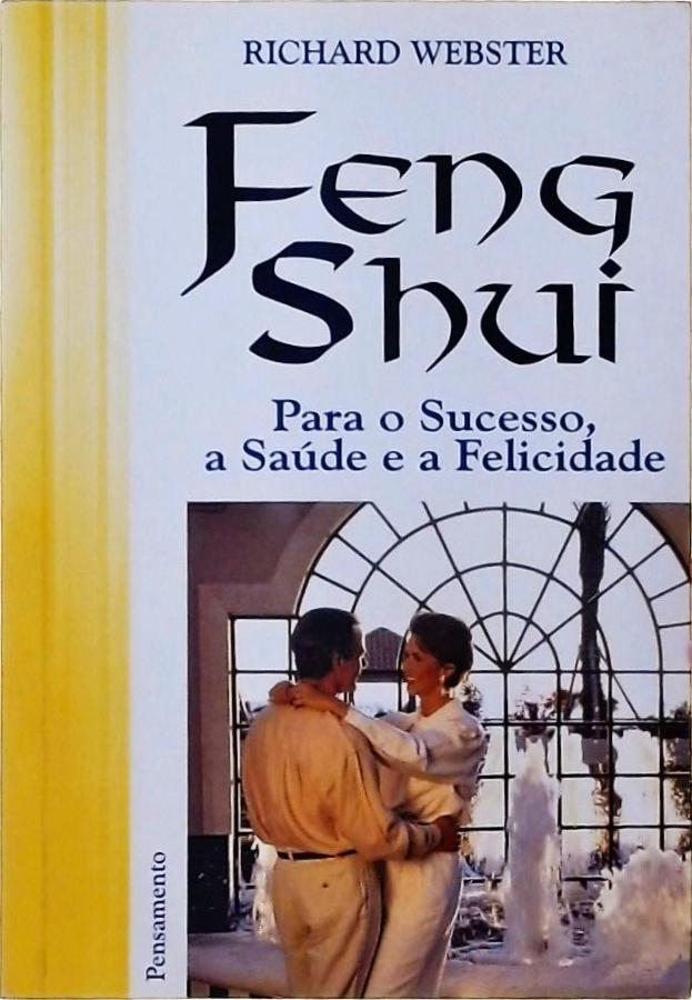 Feng Shui - Para O Sucesso, A Saúde E A Felicidade