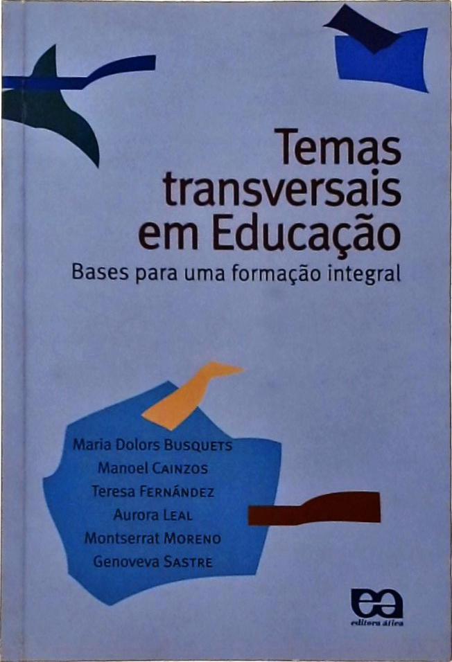 Temas Transversais em Educação - Bases Para Uma Formação Integral