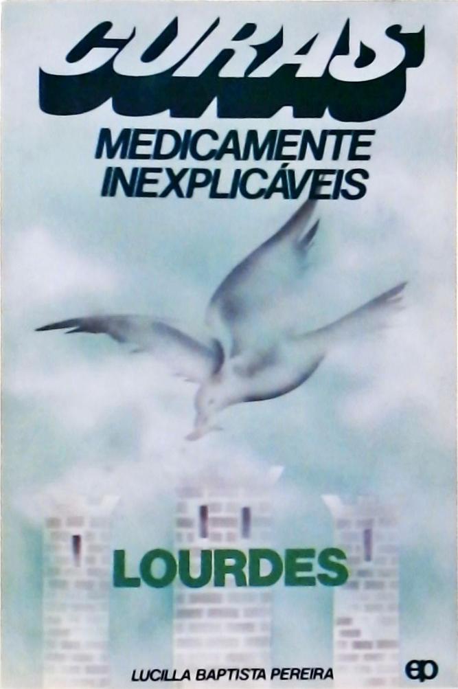 Lourdes  - Curas Medicamente Inexplicáveis