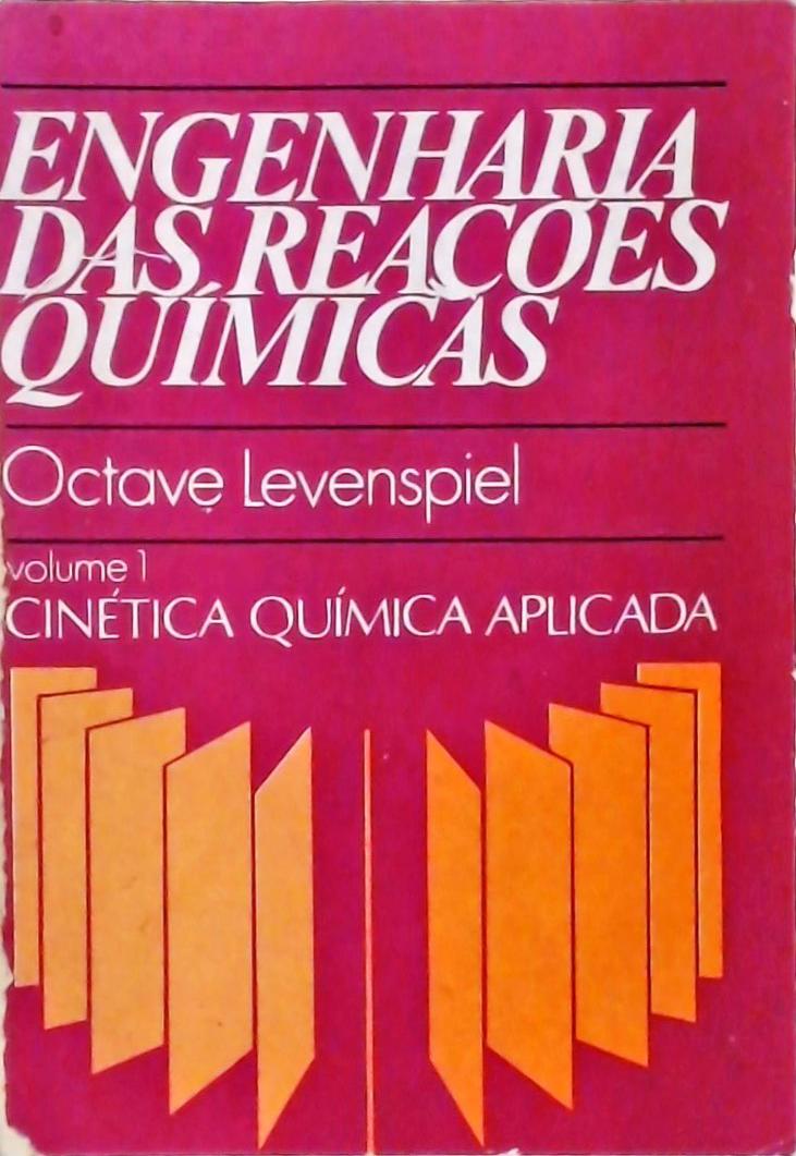 Engenharia Das Reações Químicas Vol. 1 - Cinética Química Aplicada