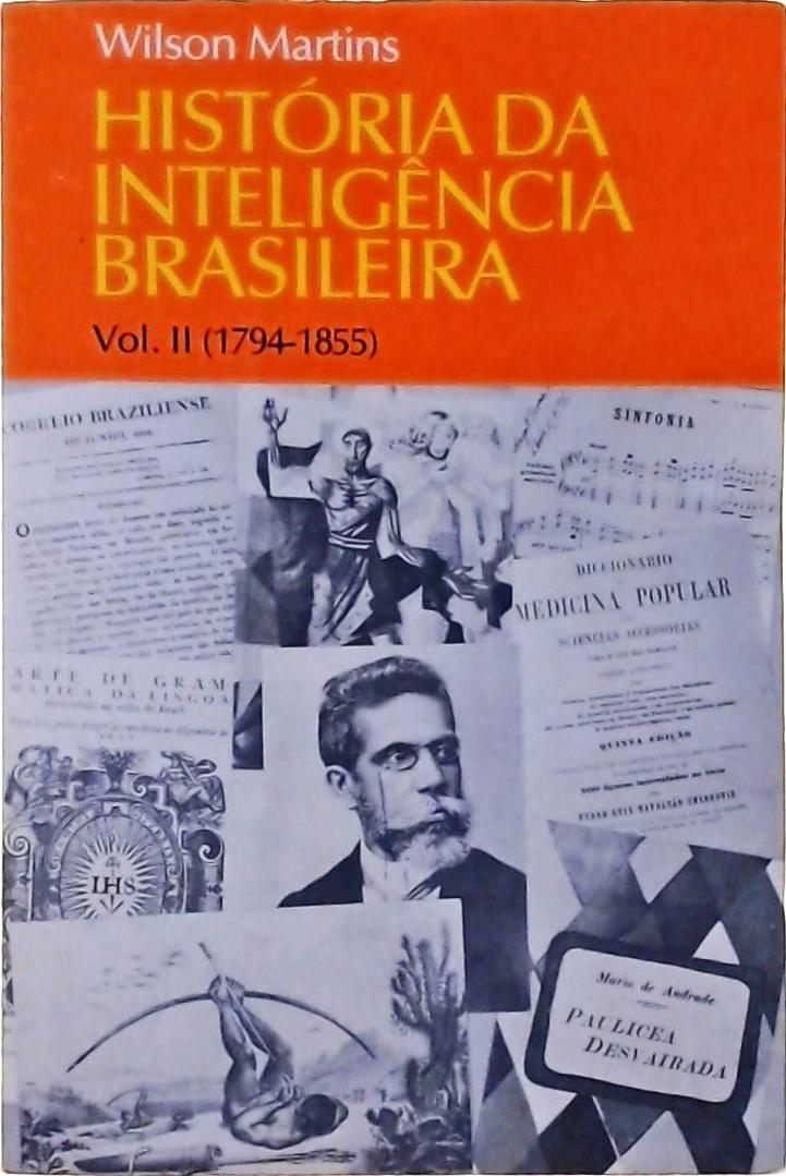 História Da Inteligência Brasileira Vol. 2 (1794-1855)