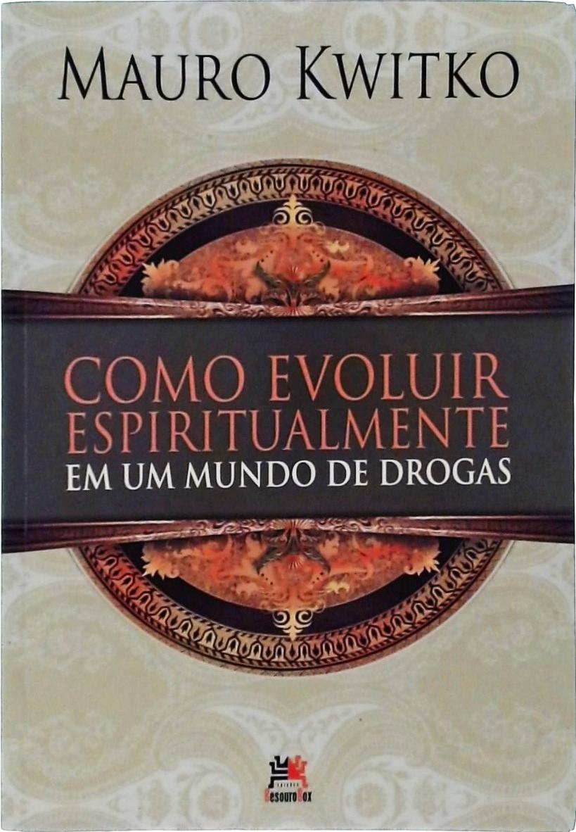 Como Evoluir Espiritualmente Em Um Mundo De Drogas