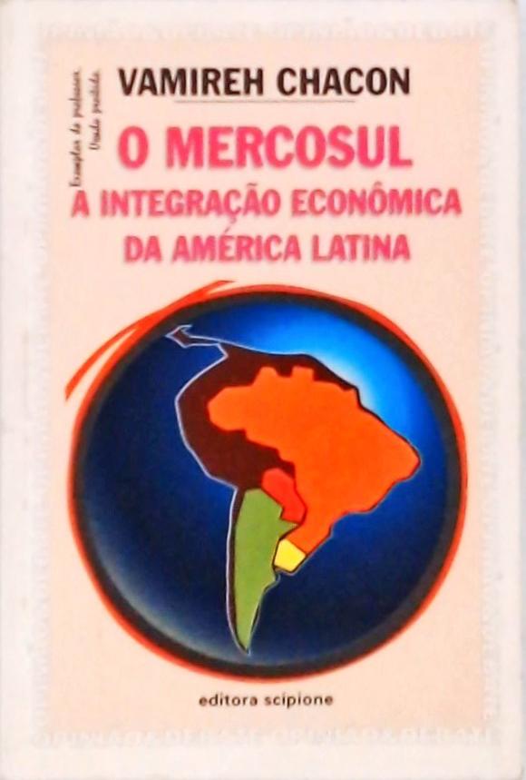 O Mercosul, A Integração Econômica Da América Latina