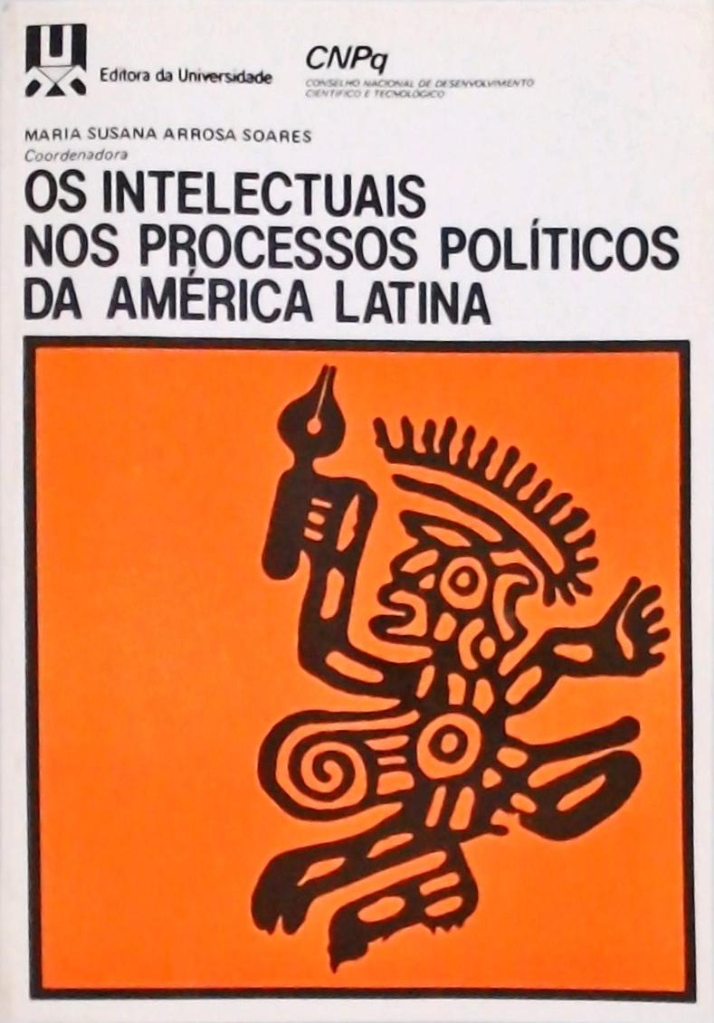 Os Intelectuais Nos Processos Políticos Da América Latina