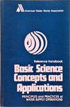 Basic Science Concepts And Applications - Principles and Practices of Water Supply Operations