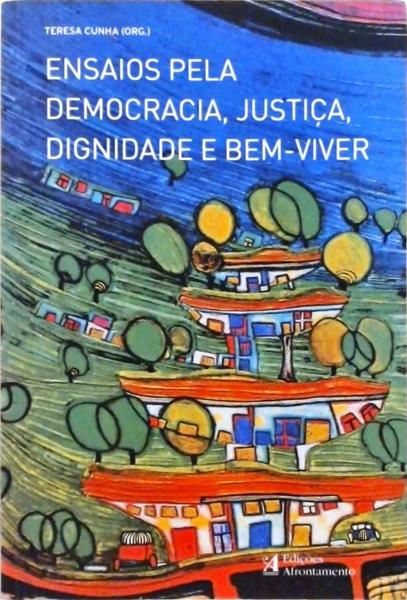 Ensaios Pela Democracia, Justiça, Dignidade E Bem- Viver