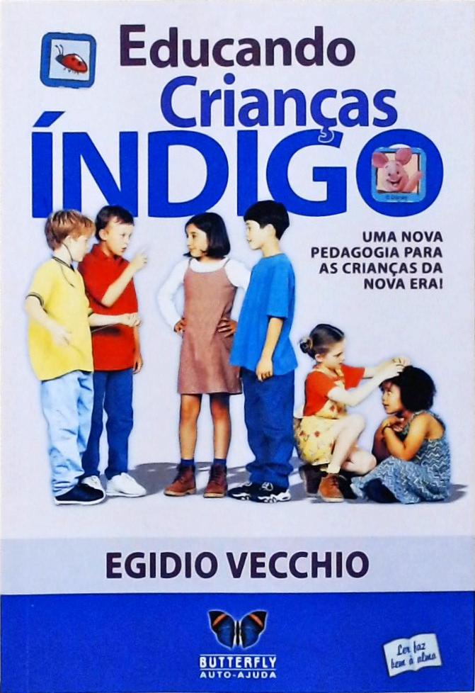 Educando Crianças Índigo - Uma Nova Pedagogia Para As Crianças Da Nova Era!