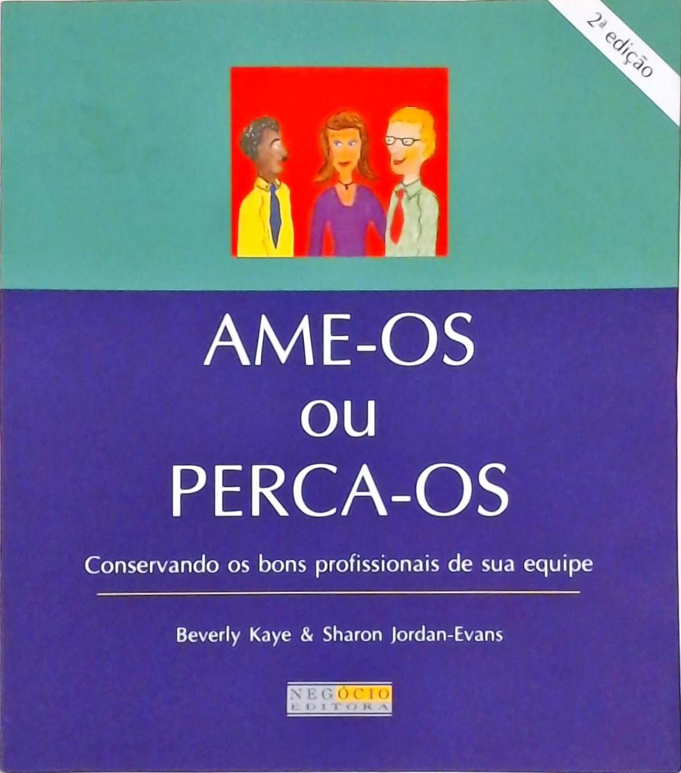 Ame-os ou Perca-os - Consrvando os Bons Profissionais de sua Equipe