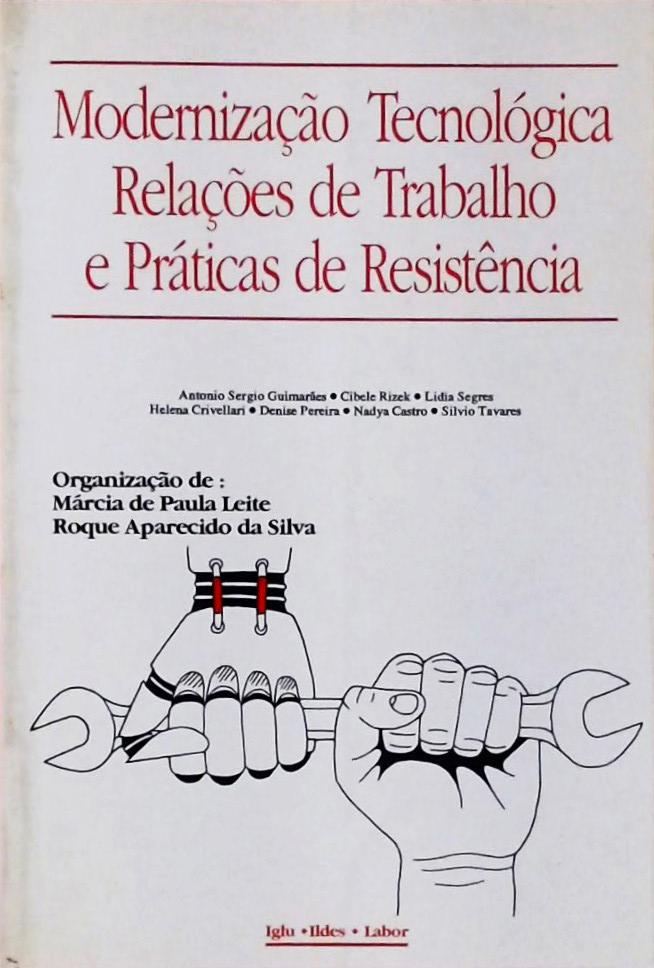 Modernização Tecnológica, Relações de Trabalho e Práticas de Resistência