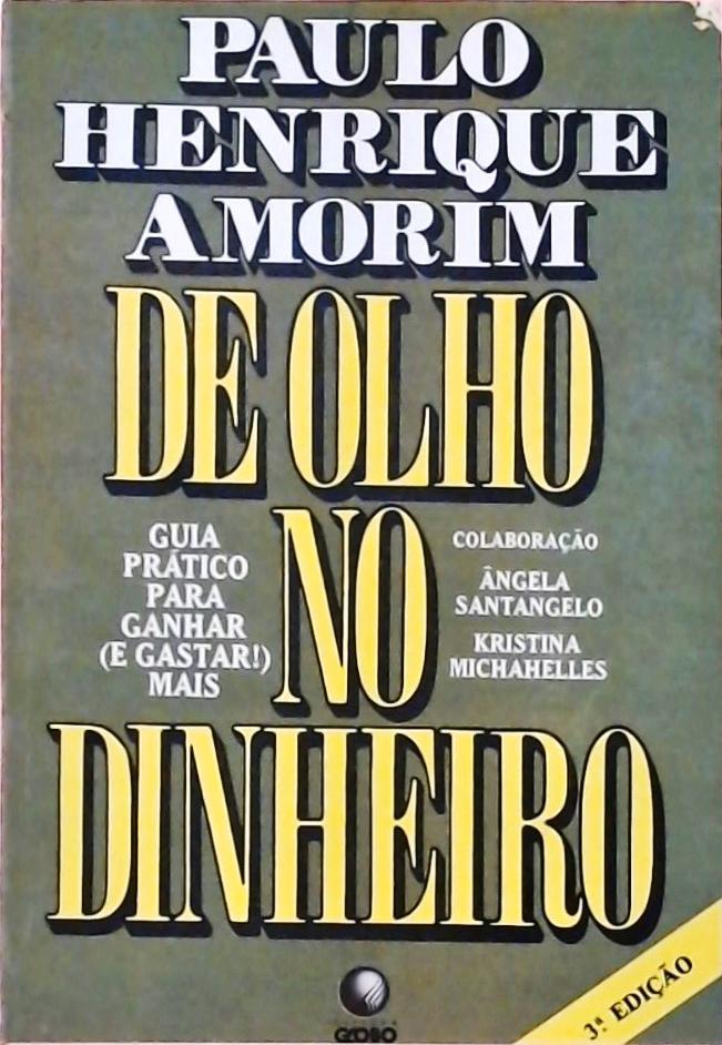 De Olho no Dinheiro - Guia Prático Para Ganhar (e Gastar!) Mais