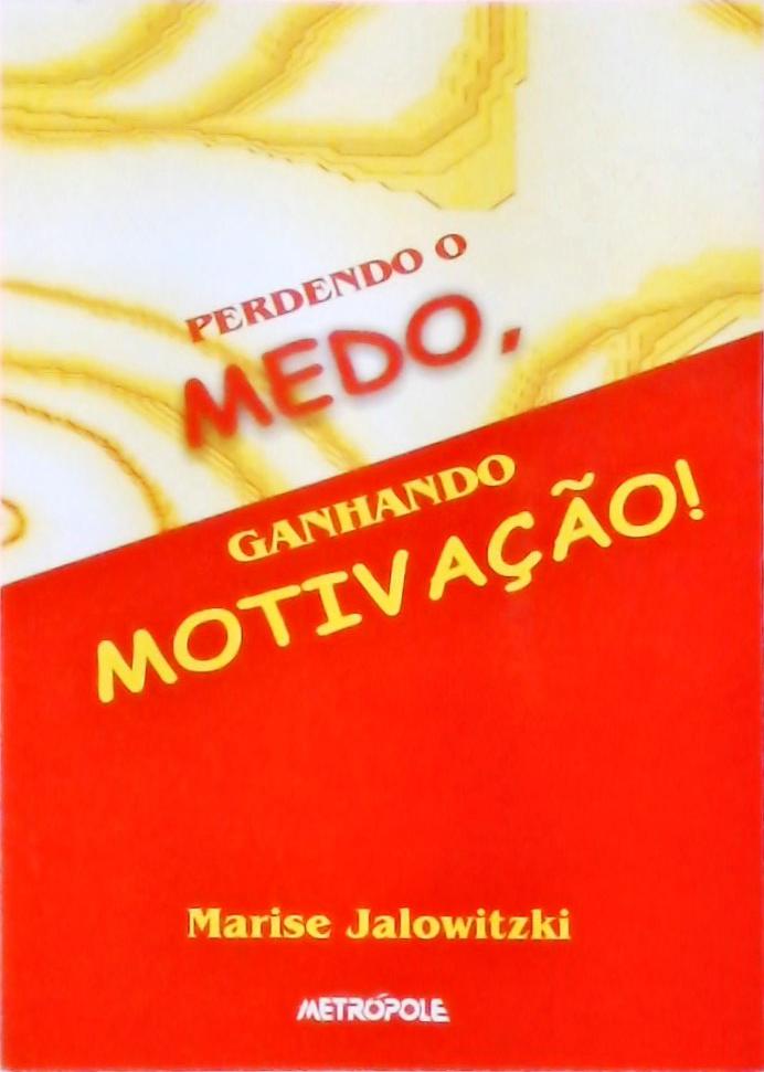 Perdendo O Medo, Ganhando Motivação!