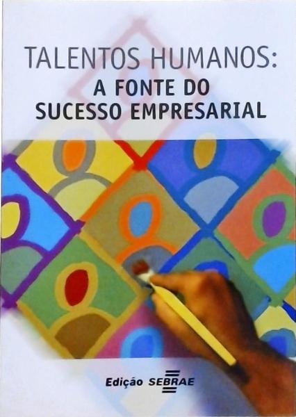 Talentos Humanos - A Fonte Do Sucesso Empresarial