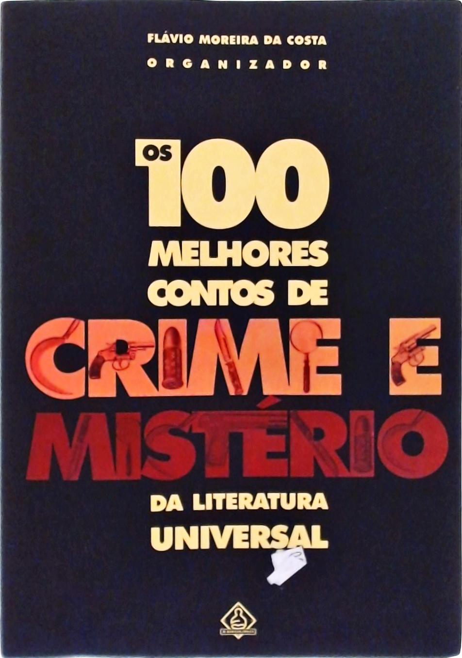 Os 100 Melhores Contos De Crime E Mistério Da Literatura Universal Flavio Moreira Da Costa Os 100 Melhores Contos De Crime E Mistério Da Literatura Universal Flavio Moreira Da Costa