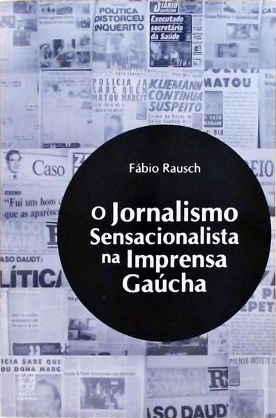O Jornalismo Sensacionalista Na Imprensa Gaúcha