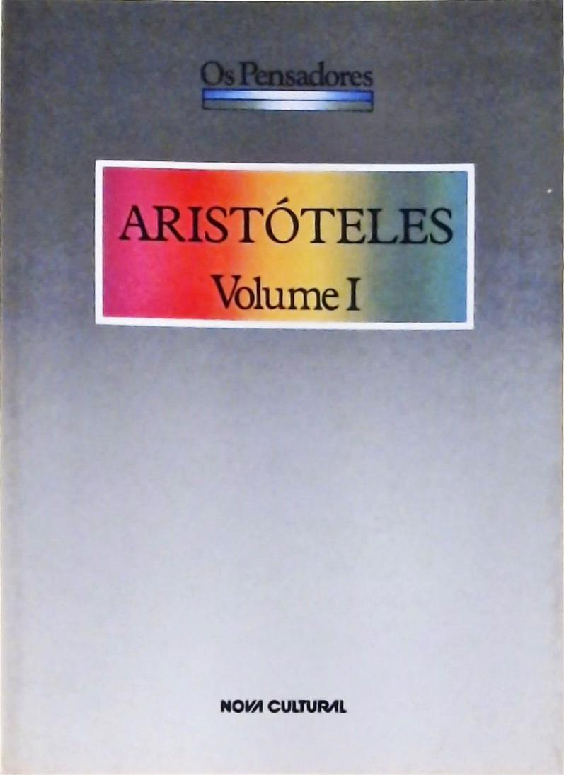 Os Pensadores - Aristóteles Vol. 1