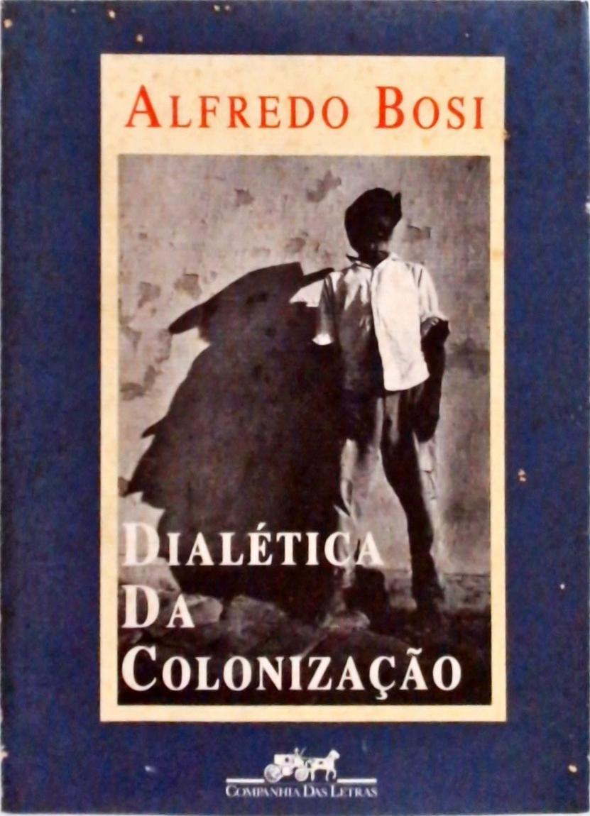 Alfredo Bosi - Dialética da Colonização - Livro de Alfredo Bosi