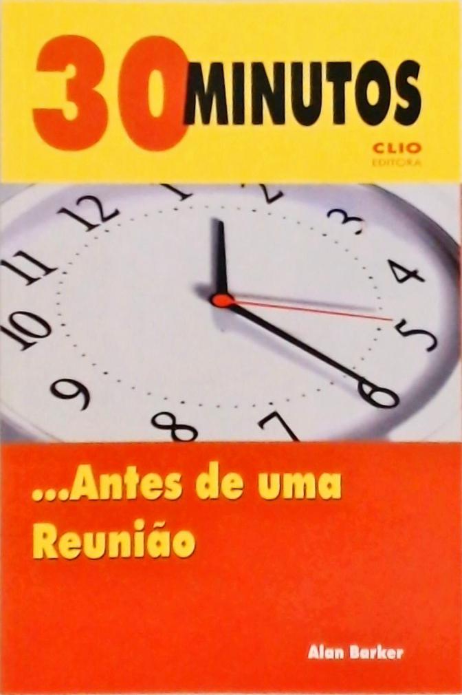 30 Minutos ...Antes de uma reunião