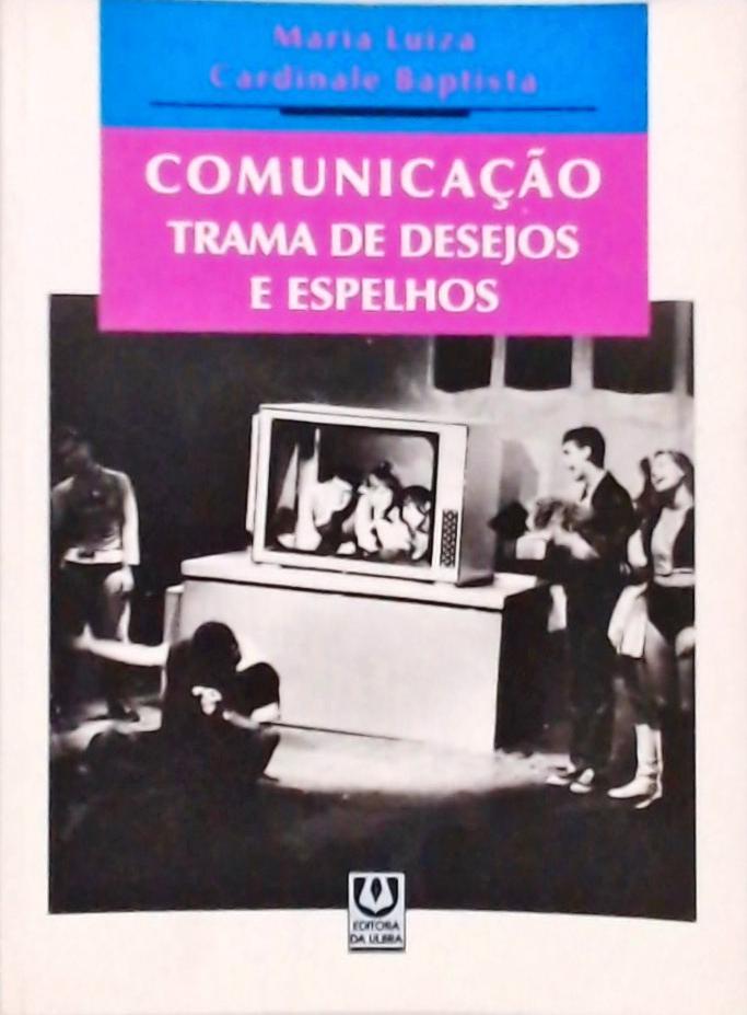 Comunicação, Trama De Desejos E Espelhos