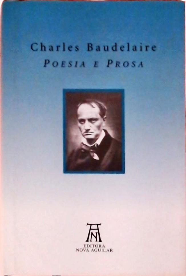 Charles Baudelaire - Poesia e Prosa - Volume Único