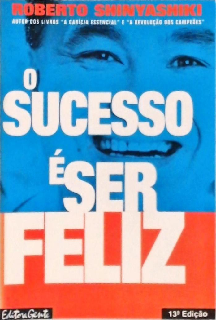 O Sucesso É Ser Feliz