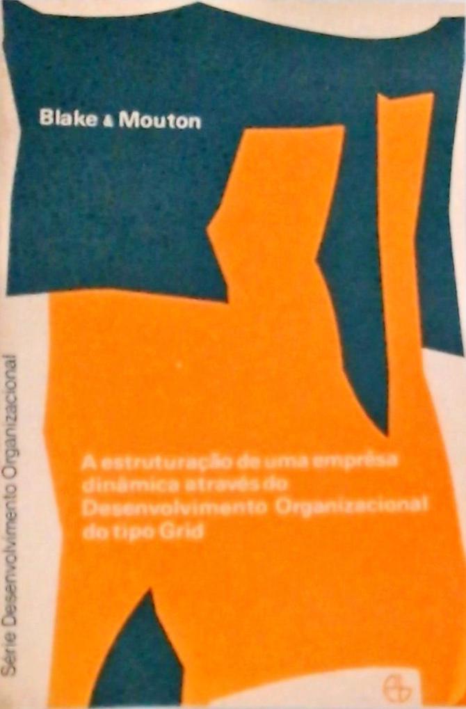 A Estruturação de uma Empresa Dinâmica através do Desenvolvimento Organizacional do tipo Grid