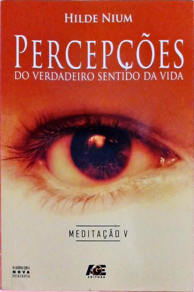 Percepções Do Verdadeiro Sentido Da Vida - Meditação Vol 5