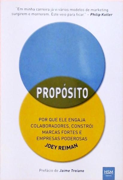 Propósito - Por Que Ele Engaja Colaboradores, Constrói Marcas Fortes E Empresas Poderosas