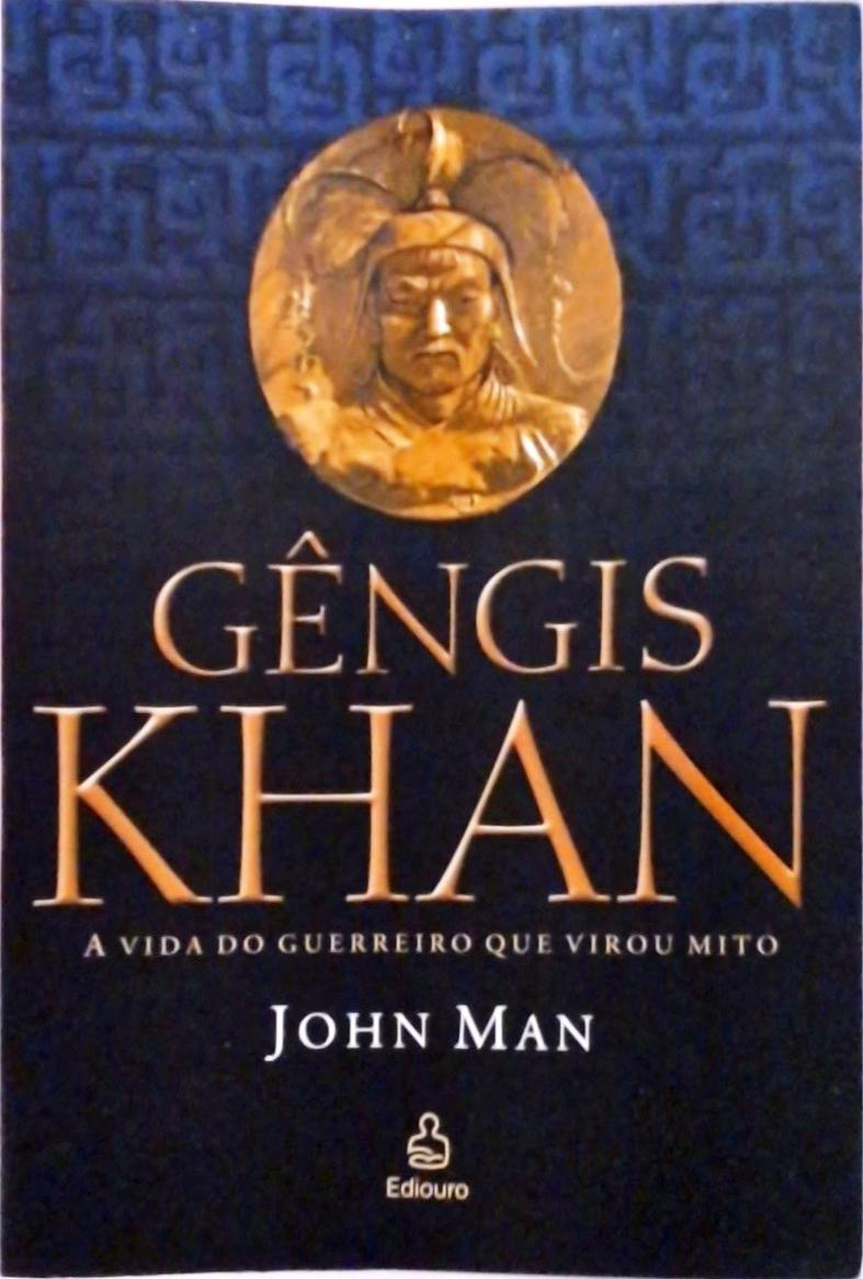 Gêngis Khan - A Vida Do Guerreiro Que Virou Mito