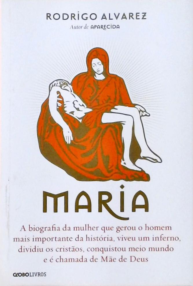 Maria - A Biografia Da Mulher Que Gerou O Homem Mais Importante Da História