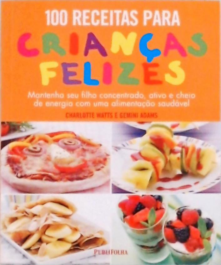 100 Receitas Para Crianças Felizes  