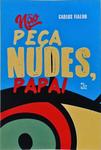 Não Peça Nudes, Papai