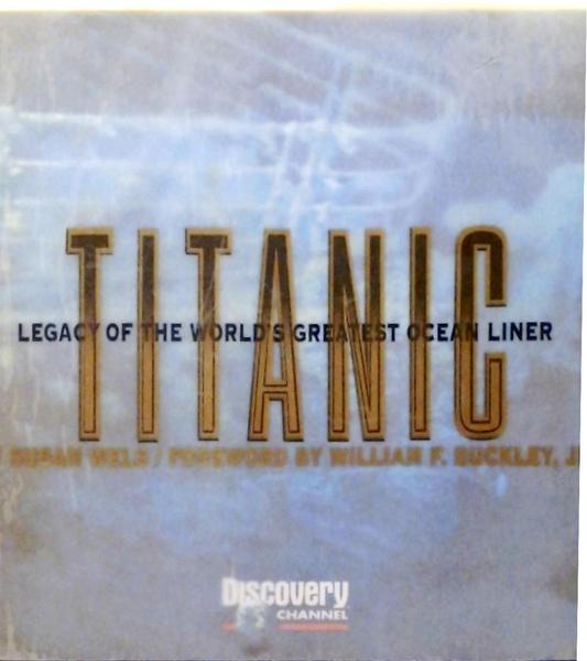 Titanic - Legacy of the worlds greatest ocean liner