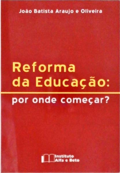 Reforma Na Educação, Por Onde Começar ?